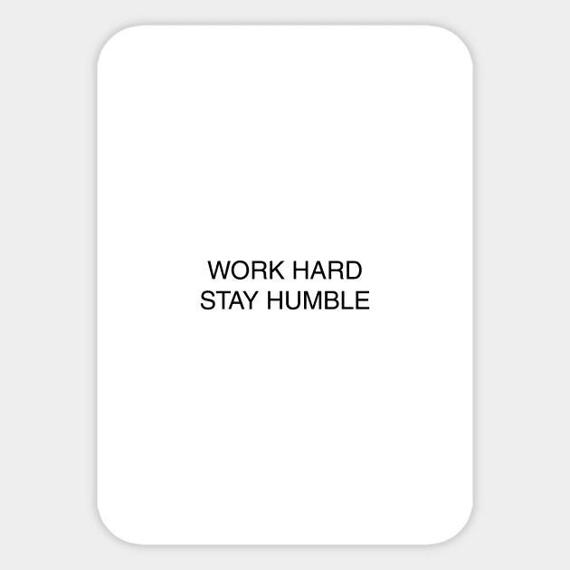 Work hard stay humble Sticker by standardprints